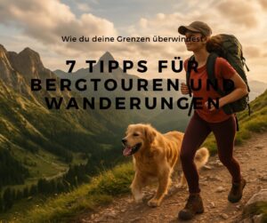 Mehr über den Artikel erfahren 7 Tipps für Bergtouren und Wanderungen: wie du deine Grenzen überwindest