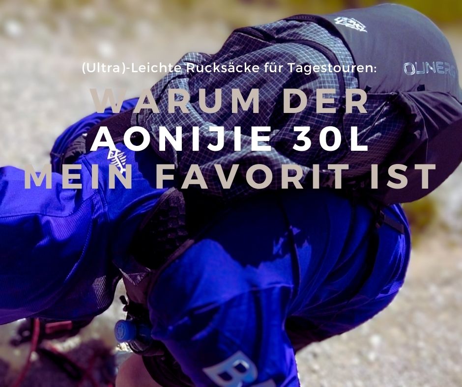 Ultra Leichte Rucksaecke für Tagestouren und warum der AONIJIE 30L mein Favorit ist