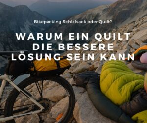 Mehr über den Artikel erfahren Bikepacking Schlafsack: Warum ein Quilt die bessere Lösung sein kann