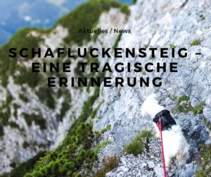 Mehr über den Artikel erfahren Tödlicher Unfall am Schafluckensteig – Eine Erinnerung daran, wie schmal der Grat sein kann